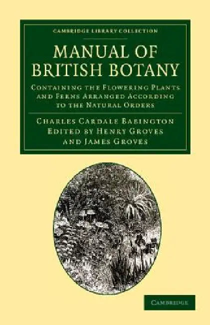 Manual of British Botany by Charles Cardale Babington, Henry Grove, James Grove