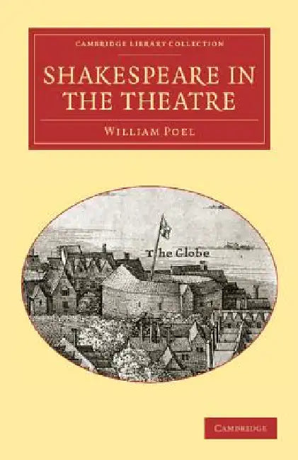 Shakespeare in the Theatre by William Poel