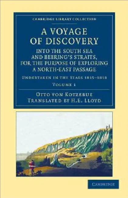 A Voyage of Discovery, Into the South Sea and Beering's Straits, for the Purpose of Exploring a North-East Passage: Undertaken in the Years 1815 181 by Otto Von Kotzebue