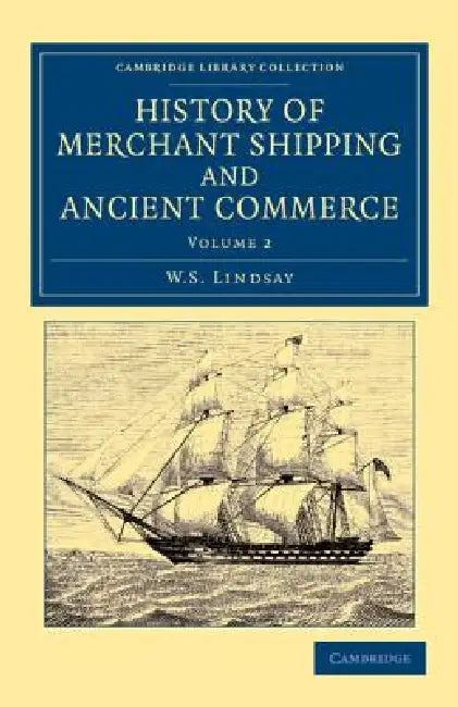 History of Merchant Shipping and Ancient Commerce - Volume 2 by W. S. Lindsay