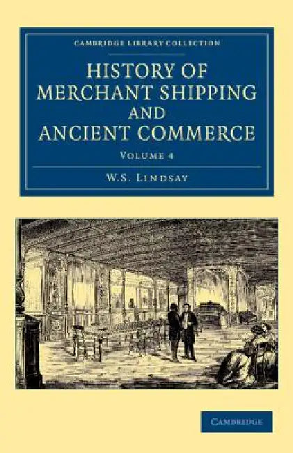 History of Merchant Shipping and Ancient Commerce - Volume 4 by W. S. Lindsay