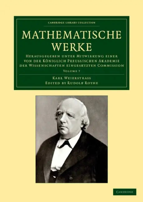 Mathematische Werke: Volume 7: Herausgegeben Unter Mitwirkung Einer Von Der Koniglich Preussischen Akademie Der Wissenschaften Eingesetzten by Karl Weierstrass, Rudolf Rothe