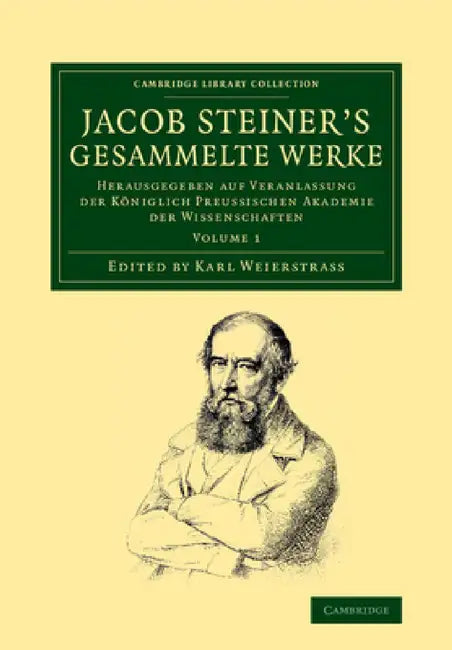 Jacob Steiner's Gesammelte Werke: Herausgegeben Auf Veranlassung Der Koniglich Preussischen Akademie Der Wissenschaften by Jakob Steiner, Karl Weierstrass