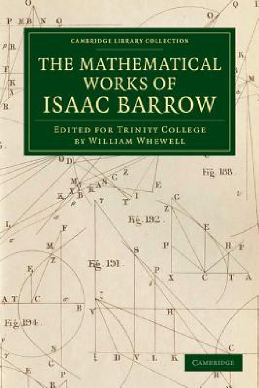 The Mathematical Works of Isaac Barrow: Edited for Trinity College by Isaac Barrow, William Whewell