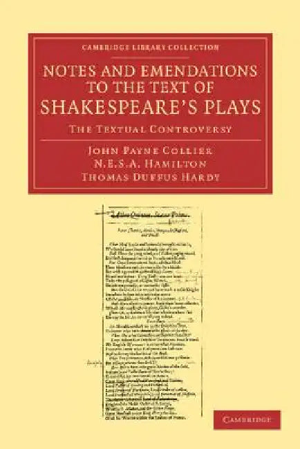 Notes and Emendations to the Text of Shakespeare's Plays: The Textual Controversy by John Payne Collier, Nicholas Esterhazy Stephen Arm Hamilton, Thomas Duffus Hardy