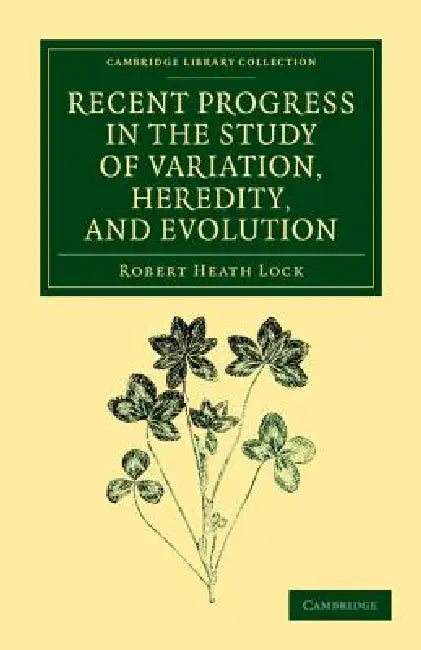 Recent Progress in the Study of Variation, Heredity, and Evolution by Robert Heath Lock