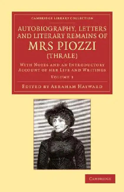 Autobiography, Letters and Literary Remains of Mrs Piozzi (Thrale): With Notes and an Introductory Account of Her Life and Writings by Hester Lynch Piozzi, Abraham Hayward