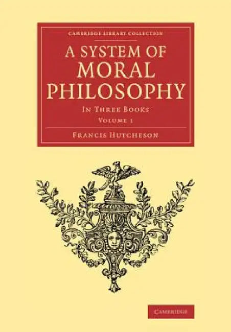 A System of Moral Philosophy: In Three Books by Francis Hutcheson