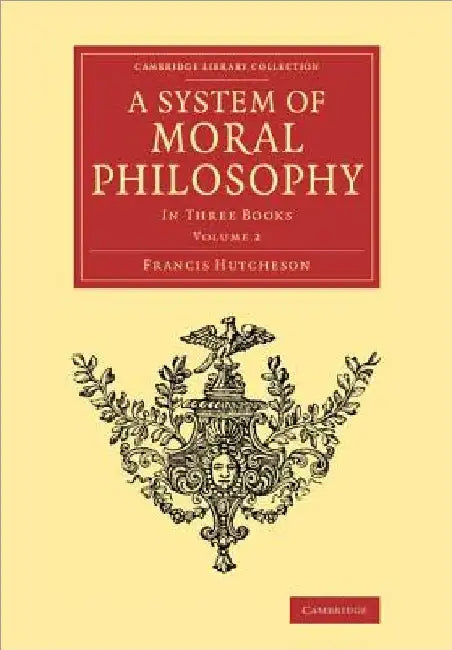 A System of Moral Philosophy: In Three Books by Francis Hutcheson