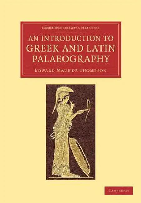 An Introduction to Greek and Latin Palaeography by Edward Maunde Thompson