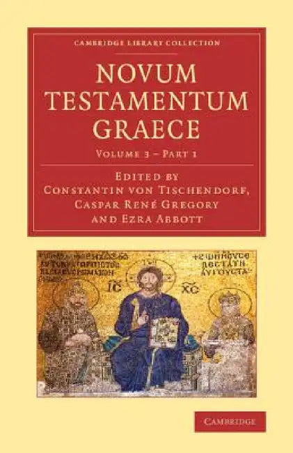 Novum Testamentum Graece: Ad Antiquissimos Testes Denuo Recensuit Apparatum Criticum Apposuit Constantinus Tischendorf by Constantin Tischendorf, Caspar Ren Gregory, Ezra Abbott