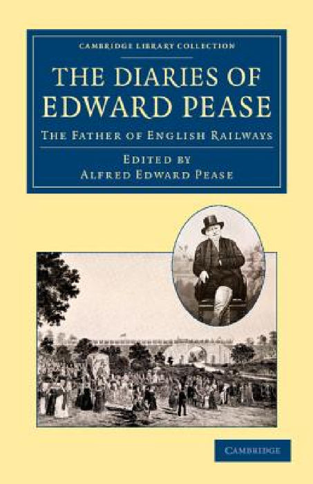 The Diaries of Edward Pease: The Father of English Railways by Edward Pease, Alfred Edward Pease