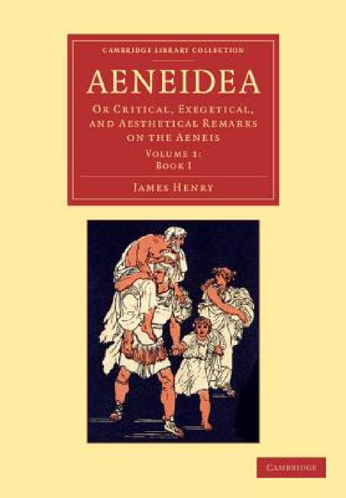 Aeneidea: Or Critical, Exegetical, and Aesthetical Remarks on the Aeneis by James Henry, John Fletcher Davies