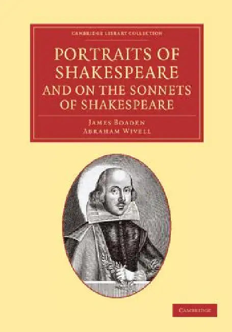 Portraits of Shakespeare, and on the Sonnets of Shakespeare by James Boaden, Abraham Wivell