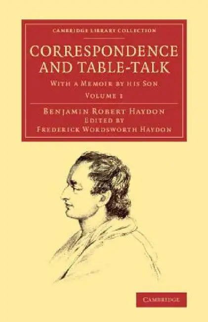 Correspondence and Table-Talk: With a Memoir by His Son by Benjamin Robert Haydon, Frederick Wordsworth Haydon