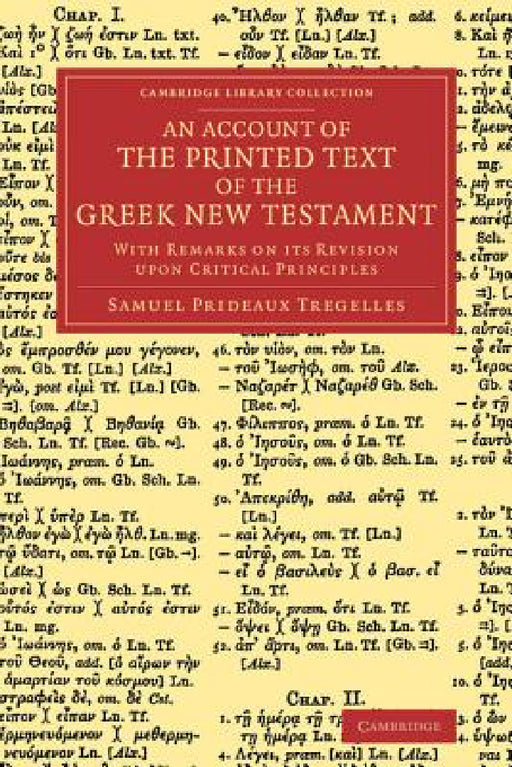 An Account of the Printed Text of the Greek New Testament: With Remarks on Its Revision Upon Critical Principles by Samuel Prideaux Tregelles