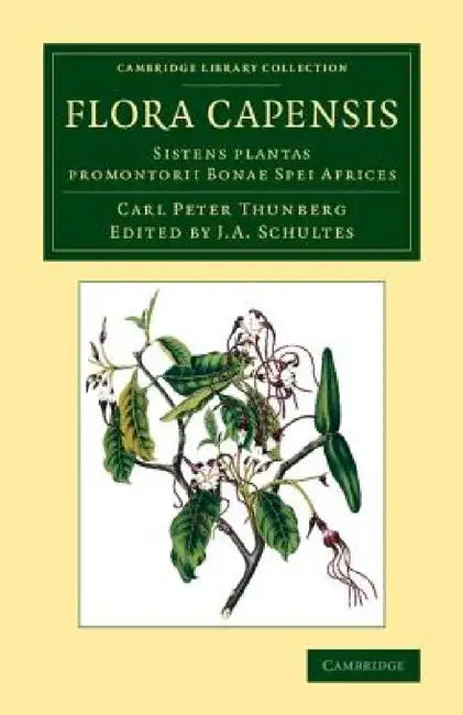 Flora Capensis: Sistens Plantas Promontorii Bonae Spei Africes by Carl Peter Thunberg, I. A. Schultes, J. A. Schultes