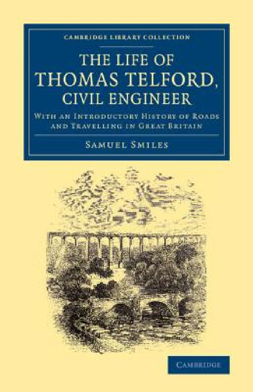 The Life of Thomas Telford, Civil Engineer: With an Introductory History of Roads and Travelling in Great Britain by Jr. Smiles Samuel