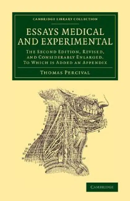Essays Medical and Experimental: The Second Edition, Revised, and Considerably Enlarged. to Which Is Added an Appendix by Thomas Percival