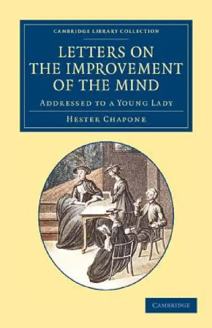 Letters on the Improvement of the Mind: Addressed to a Young Lady by Hester Chapone