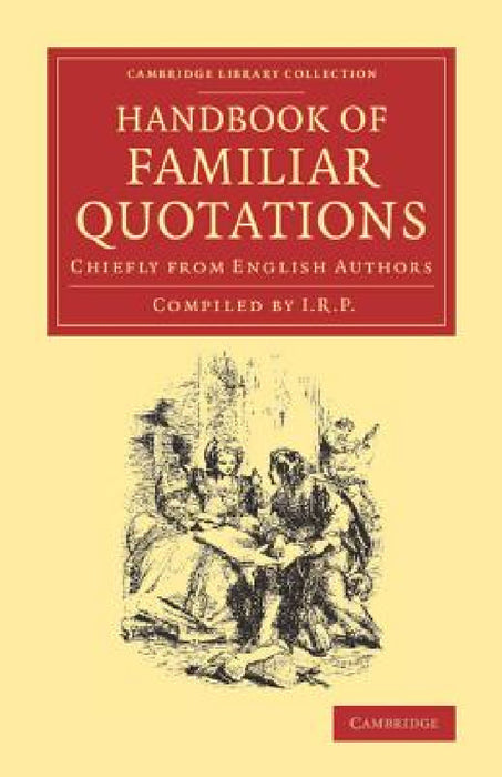Handbook of Familiar Quotations: Chiefly from English Authors by I R P