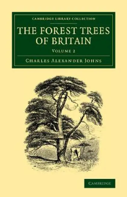 The Forest Trees of Britain: Volume 2 by Charles Alexander Johns