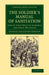 The Soldier's Manual of Sanitation: And of First Help in Sickness and When Wounded by Charles Alexander Gordon, Robert Coleman Eaton