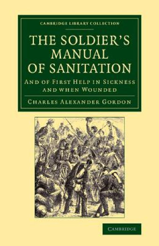 The Soldier's Manual of Sanitation: And of First Help in Sickness and When Wounded by Charles Alexander Gordon, Robert Coleman Eaton