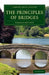 The Principles of Bridges: Containing the Mathematical Demonstrations of the Properties of the Arches, the Thickness of the Piers, the Force of t by Charles Hutton