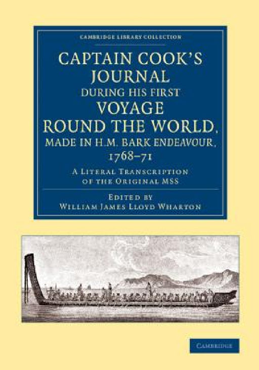 Captain Cook's Journal During His First Voyage Round the World, Made in H.M. Bark Endeavour, 1768 71: A Literal Transcription of the Original Mss by James Cook, William James Lloyd Wharton