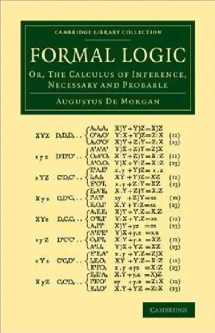 Formal Logic: Or, the Calculus of Inference, Necessary and Probable by Augustus de Morgan