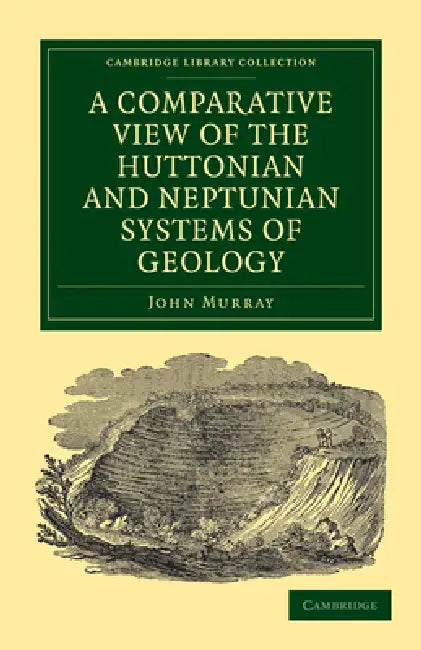 A Comparative View of the Huttonian and Neptunian Systems of Geology by John Murray