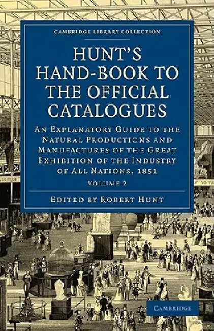 Hunt's Hand-Book to the Official Catalogues of the Great Exhibition - Volume 2 by Robert Hunt