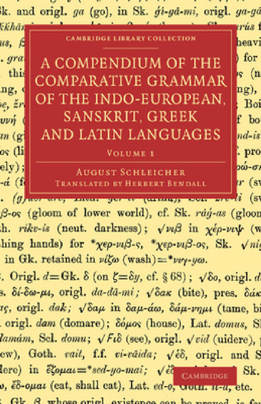 A Compendium of the Comparative Grammar of the Indo-European, Sanskrit, Greek and Latin Languages by August Schleicher, Herbert Bendall