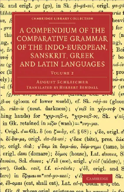 A Compendium of the Comparative Grammar of the Indo-European, Sanskrit, Greek and Latin Languages by August Schleicher