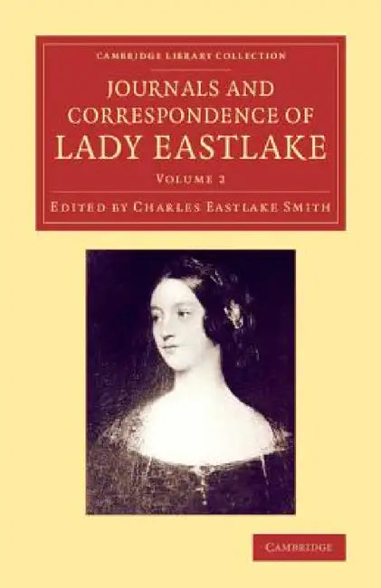 Journals and Correspondence of Lady Eastlake: With Facsimiles of Her Drawings and a Portrait by Elizabeth Eastlake, Charles Eastlake Smith