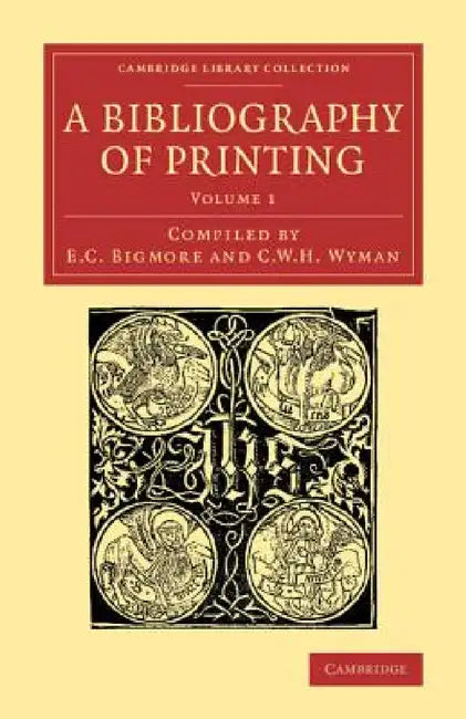 A Bibliography of Printing: With Notes and Illustrations by E. C. Bigmore, C. W. H. Wyman