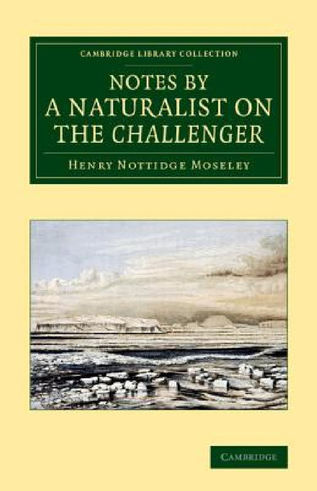Notes by a Naturalist on the Challenger: Being an Account of Various Observations Made During the Voyage of HMS Challenger Round the World, in the Yea by Henry Nottidge Moseley