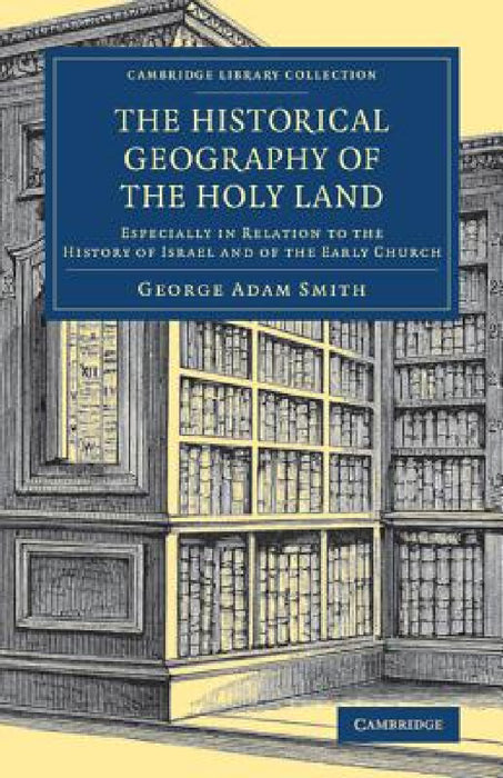 The Historical Geography of the Holy Land by George Adam Smith