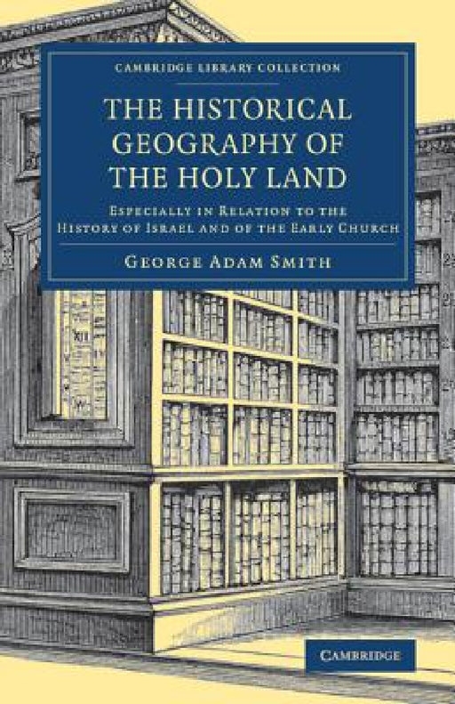 The Historical Geography of the Holy Land by George Adam Smith