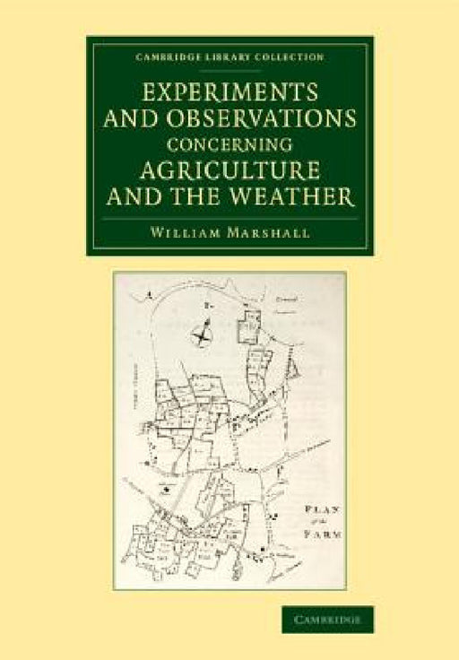 Experiments and Observations Concerning Agriculture and the Weather by William Marshall