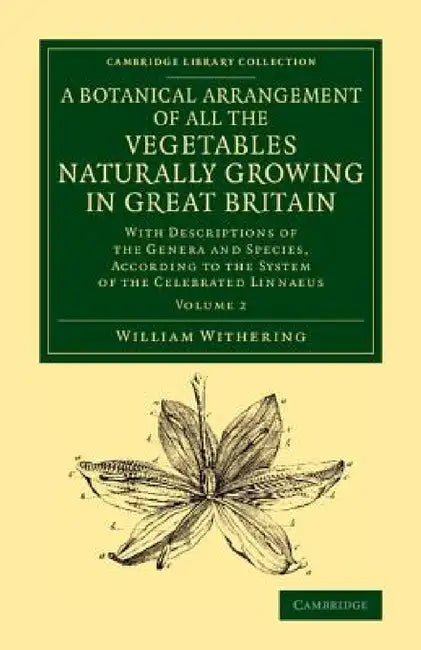 A Botanical Arrangement of All the Vegetables Naturally Growing in Great Britain - Volume 2 by William Withering