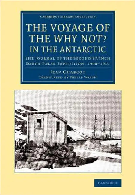 The Voyage of the 'Why Not?' in the Antarctic by Jean Charcot