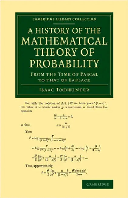 A History of the Mathematical Theory of Probability: From the Time of Pascal to That of Laplace by Isaac Todhunter