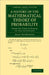 A History of the Mathematical Theory of Probability: From the Time of Pascal to That of Laplace by Isaac Todhunter