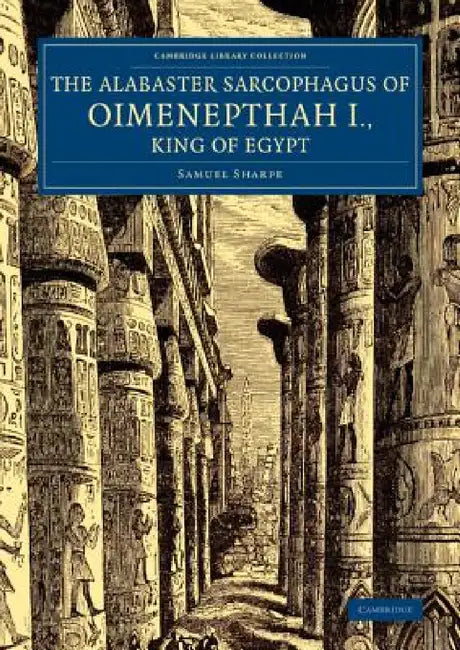 The Alabaster Sarcophagus of Oimenepthah I., King of Egypt by Samuel Sharpe, Joseph Bonomi