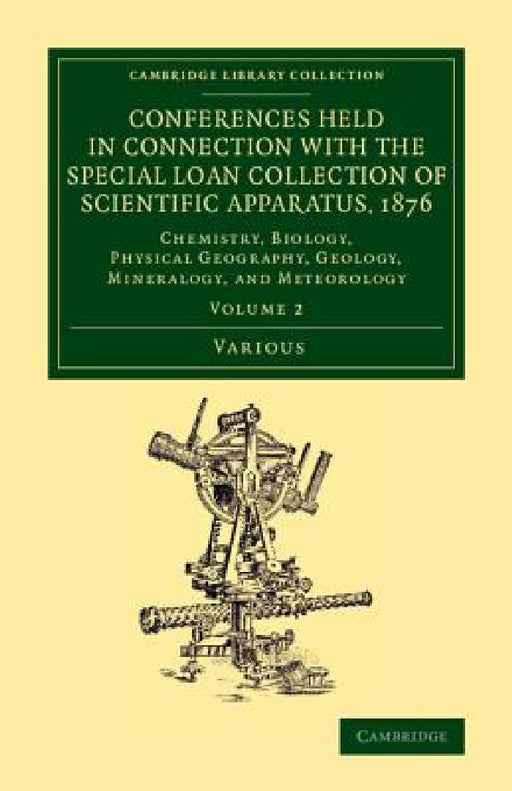 Conferences Held in Connection with the Special Loan Collection of Scientific Apparatus, 1876 - Volume 2 by Various