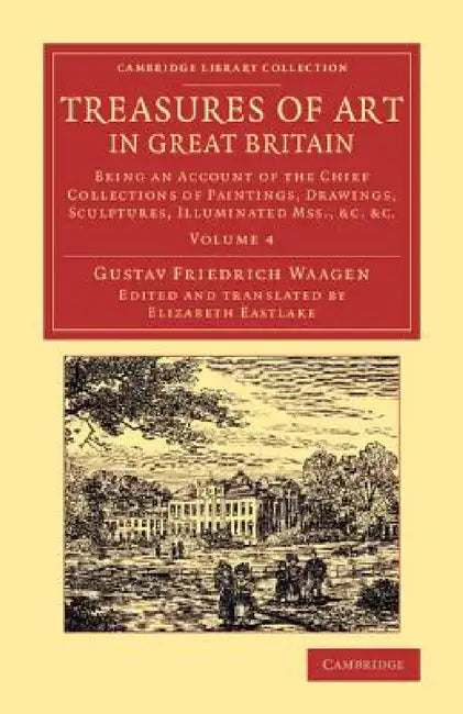Treasures of Art in Great Britain - Volume 4 by Gustav Friedrich Waagen, Elizabeth Eastlake