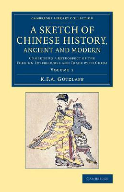 A Sketch of Chinese History, Ancient and Modern - Volume 1 by Karl Friedrich August Gützlaff