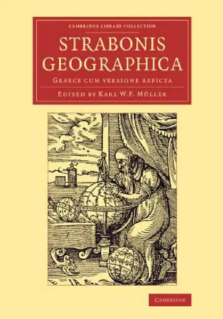 Strabonis Geographica: Graece Cum Versione Reficta by Strabo, Karl W. F. Müller
